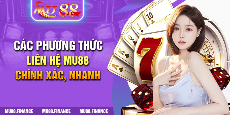 Các phương thức liên hệ MU88 chính xác, nhanh