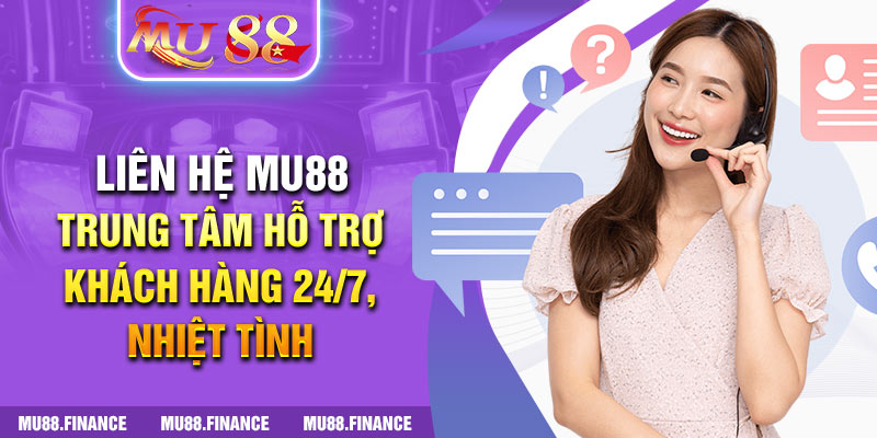 Liên Hệ MU88 - Tổng Hợp Cách Nhận Hỗ Trợ Nhanh Chóng