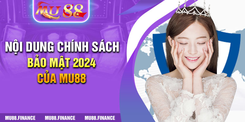 Nội dung chính sách bảo mật 2024 của MU88