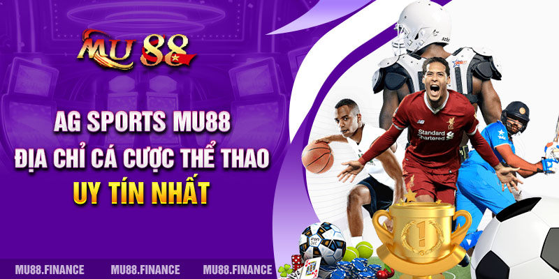 AG Sports Mu88 - Địa Chỉ Cá Cược Thể Thao Uy Tín Nhất