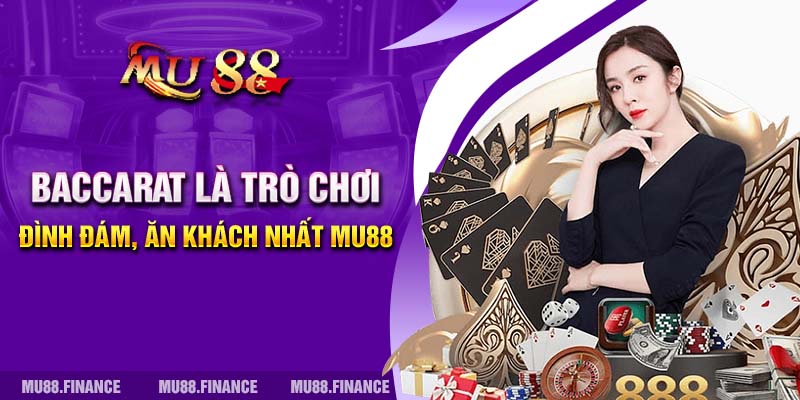 Baccarat là trò chơi đình đám, ăn khách nhất MU88