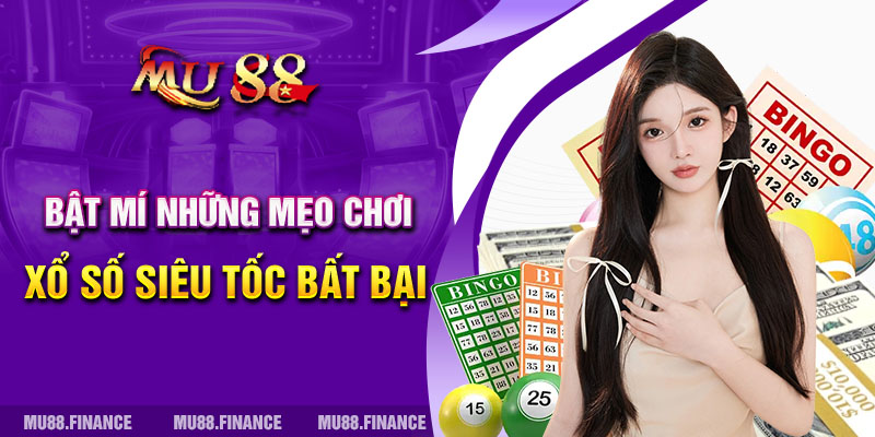 Bật mí những mẹo chơi xổ số siêu tốc bất bại