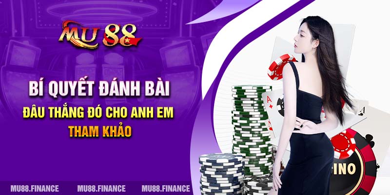 Bí quyết đánh bài đâu thắng đó cho anh em tham khảo