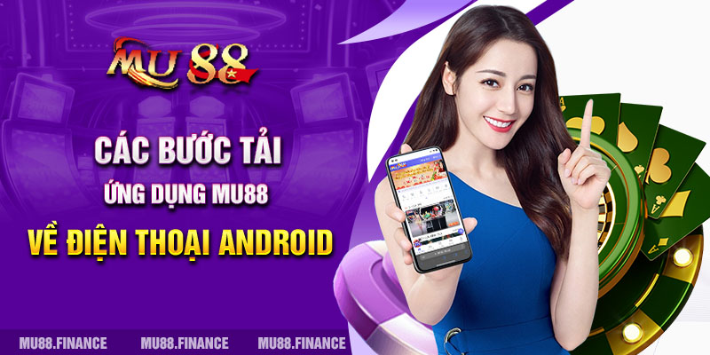 Các bước tải ứng dụng MU88 về điện thoại Android