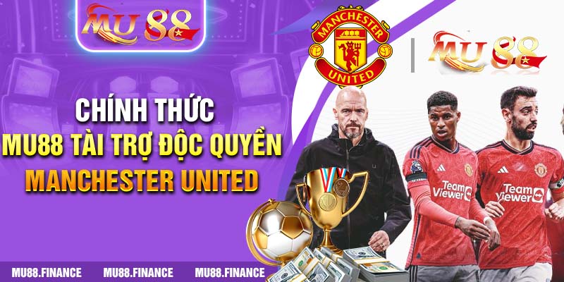 Chính Thức: Mu88 Tài Trợ Độc Quyền Manchester United