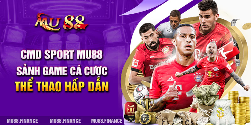 CMD Sport Mu88 - Sảnh Game Cá Cược Thể Thao Hấp Dẫn