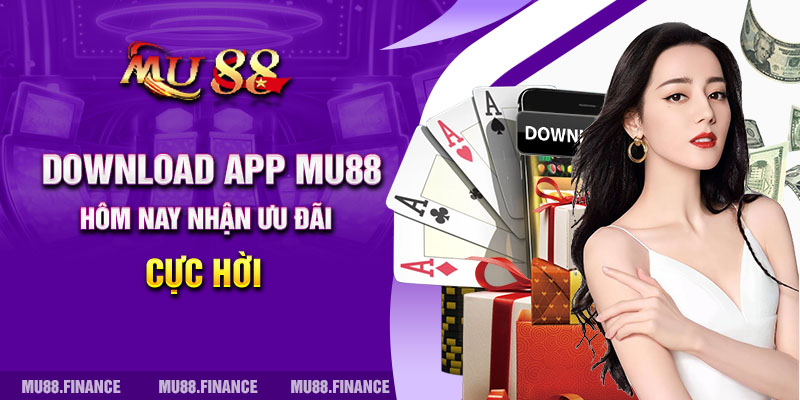 Download app MU88 hôm nay nhận ưu đãi cực hời