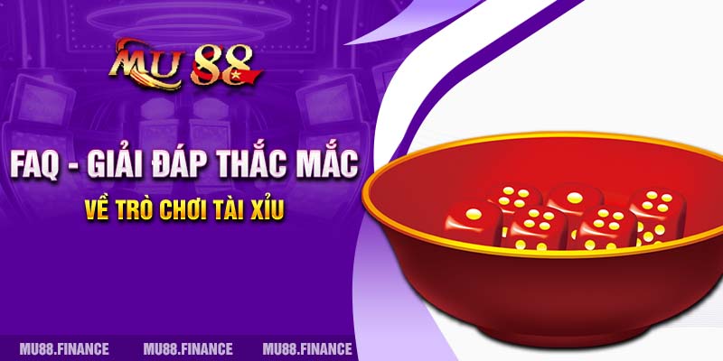 FAQ - Giải đáp thắc mắc về trò chơi Tài xỉu