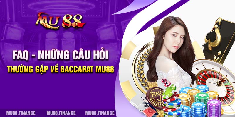 FAQ - Những câu hỏi thường gặp về Baccarat MU88