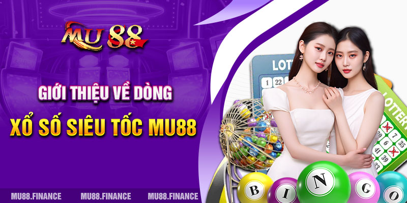 Giới thiệu về dòng xổ số siêu tốc Mu88