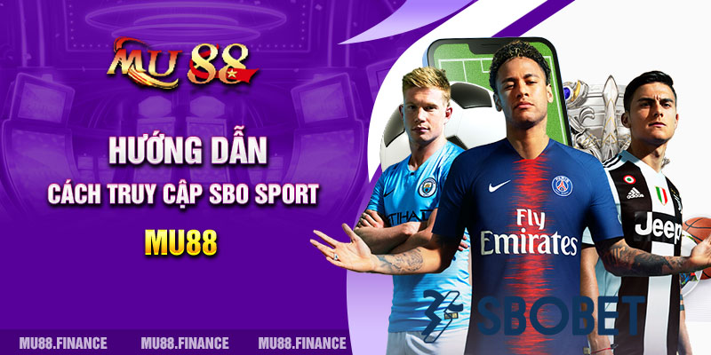 Hướng dẫn cách truy cập SBO Sport MU88