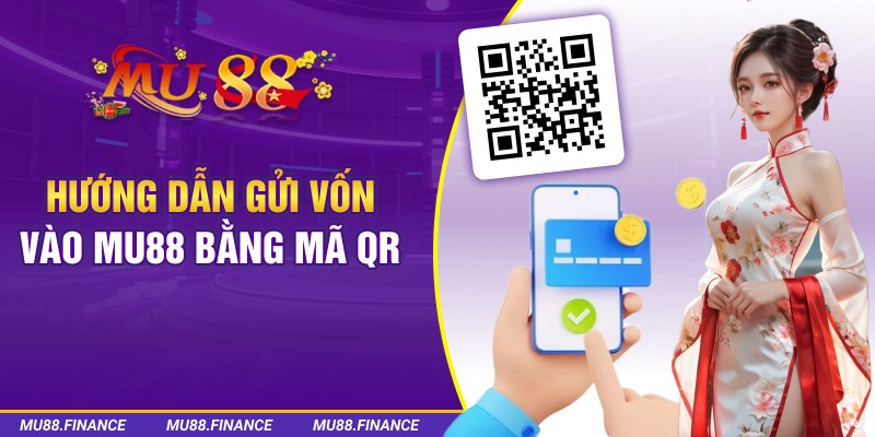 Hướng dẫn gửi vốn vào Mu88 bằng mã QR