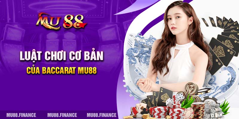 Luật chơi cơ bản của Baccarat MU88