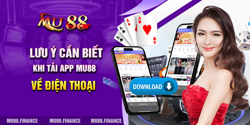 Lưu ý khi cần biết khi tải app Mu88 về điện thoại