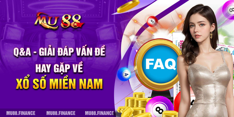 Q&A - Giải đáp vấn đề hay gặp về xổ số miền Nam