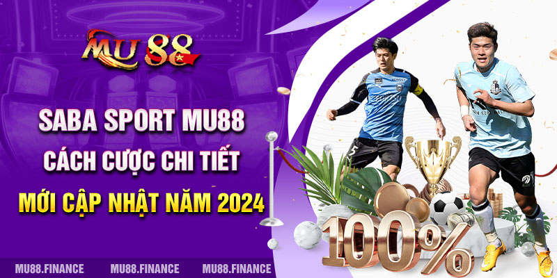 Saba Sport Mu88 - Cách Cược Chi Tiết Mới Cập Nhật Năm 2024