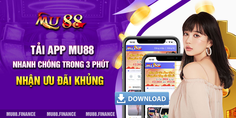 Tải App MU88 Nhanh Chóng Trong 3 Phút Nhận Ưu Đãi Khủng