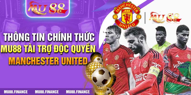 Thông tin chính thức: MU88 tài trợ độc quyền Manchester United