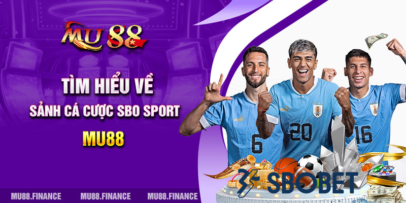 Tìm hiểu về sảnh cá cược SBO Sport MU88