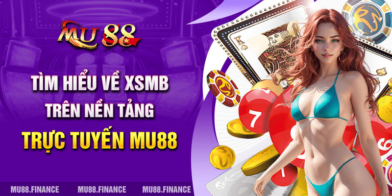 Tìm hiểu về XSMB trên nền tảng trực tuyến MU88