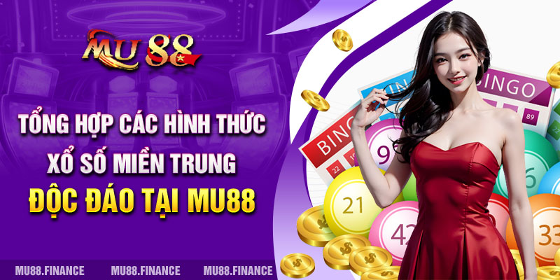 Tổng hợp các hình thức Xổ số miền Trung độc đáo tại MU88