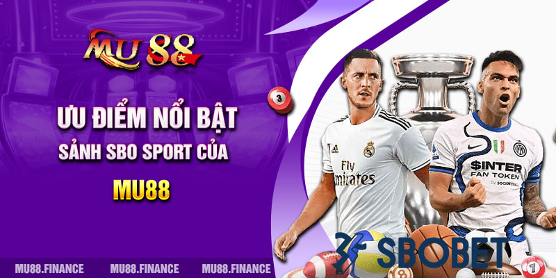 Ưu điểm nổi bật của sảnh SBO Sport của MU88